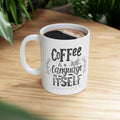 Coffee Mug - "Coffee Is My Language" Ceramic Tea Cup, Funny Morning Gift for Coffee Lovers