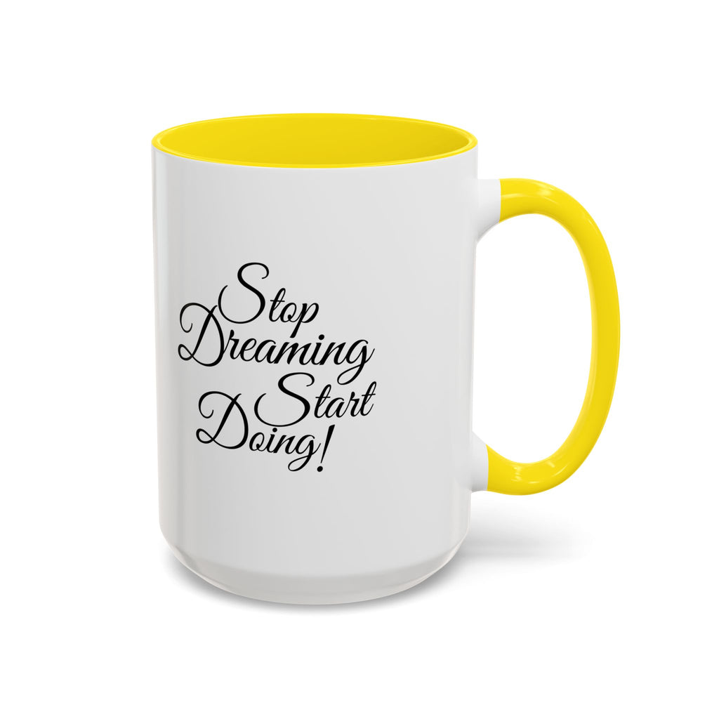 Stop Dreaming Start Doing! Accent Coffee Mug — Motivational 11/15oz