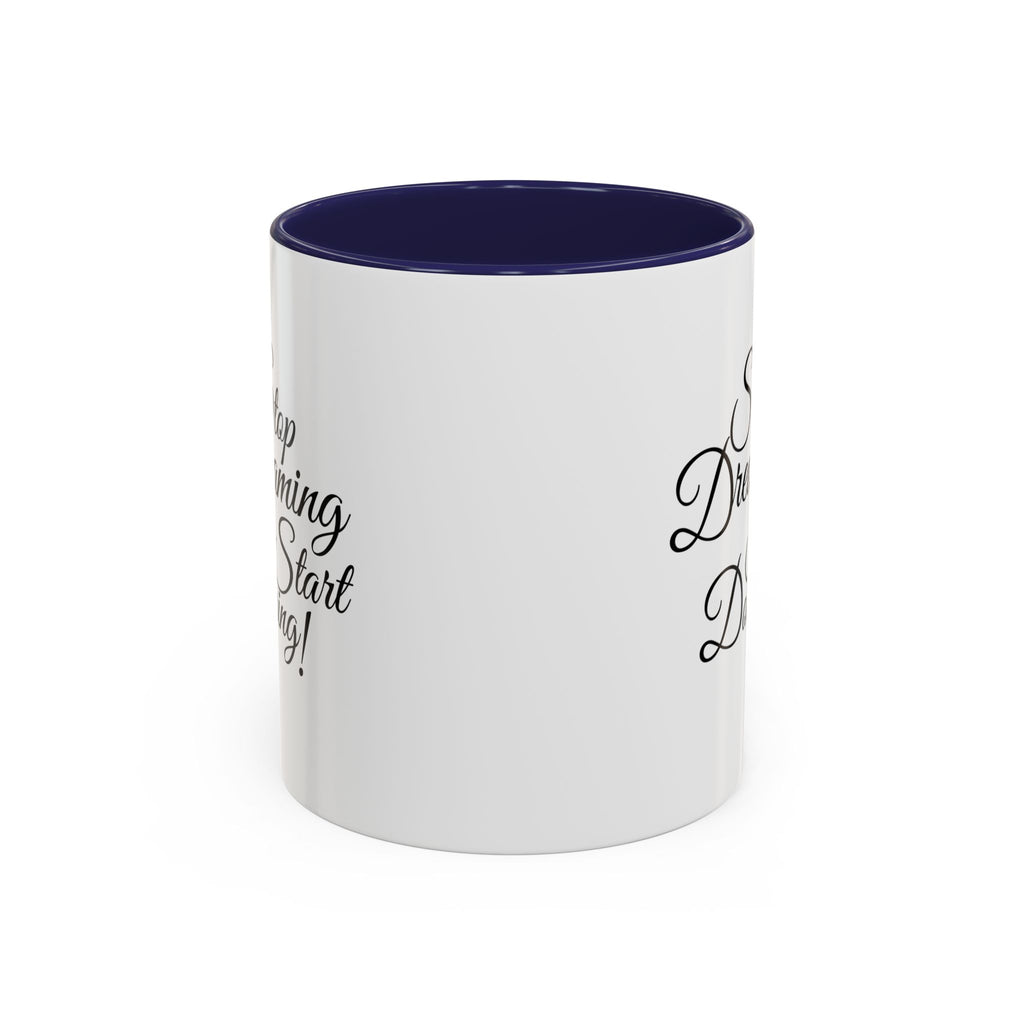Stop Dreaming Start Doing! Accent Coffee Mug — Motivational 11/15oz