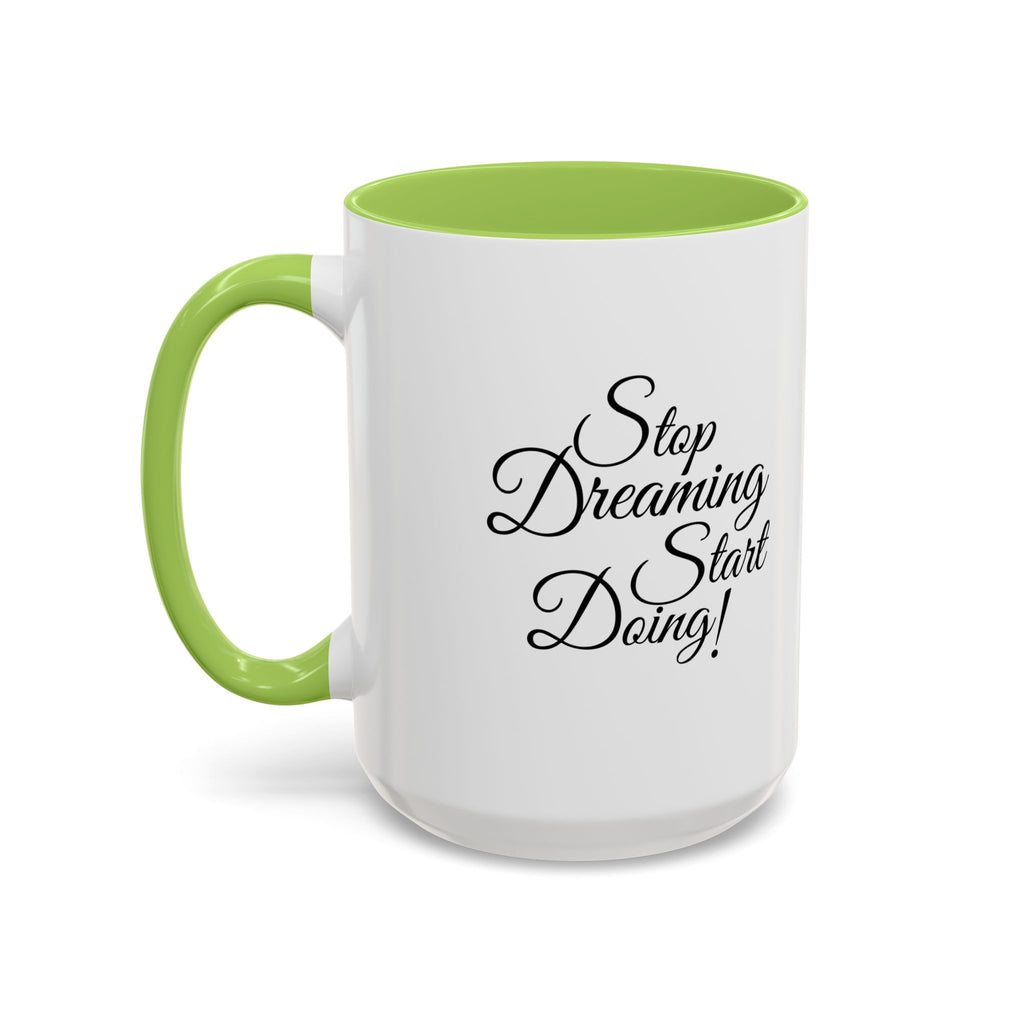 Stop Dreaming Start Doing! Accent Coffee Mug — Motivational 11/15oz